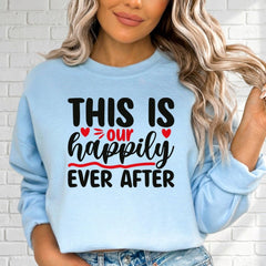 This Is Our Happily Ever After | Love & Blessed Union Sweatshirt - Luckets.com
