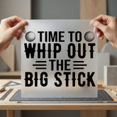 Time Whip Out Big Dad Funny Ready to Press DTF Transfer for Dtf