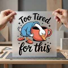 Too Tired Goose Funny Funny Sarcastic Ready to Press DTF Transfer for Dtf