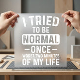 Tried Normal Once Humorous Funny Sarcastic Ready to Press DTF Transfer for Dtf