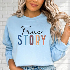 True Story | Christian Faith Sweatshirt - Luckets.com