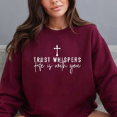 Trust Whispers He Is With You | Faith & Comfort Sweatshirt - Luckets.com