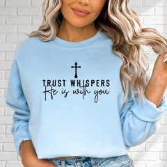 Trust Whispers He Is With You | Faith & Comfort Sweatshirt - Luckets.com