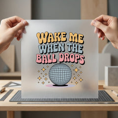 Wake When Ball Drops Funny Sarcastic Ready to Press DTF Transfer for Dtf