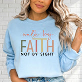 Walk by Faith Not by Sight | Bold Faith Statement Sweatshirt - Luckets.com