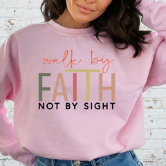 Walk by Faith Not by Sight | Bold Faith Statement Sweatshirt - Luckets.com