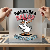 Wanna Baller Shot Caller Funny Sarcastic Ready to Press DTF Transfer for Dtf