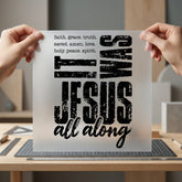 Was Jesus All Along Christian Faith Ready to Press DTF Transfer for Dtf