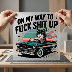 Way Fuck Shit Cat Funny Sarcastic Ready to Press DTF Transfer for Dtf
