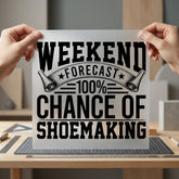 Weekend Forecast Shoemaking Crafting Funny Sarcastic Ready to Press DTF Transfer for Dtf