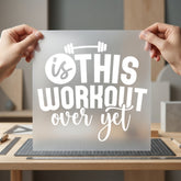 Workout Over Yet Quote Funny Sarcastic Ready to Press DTF Transfer for Dtf