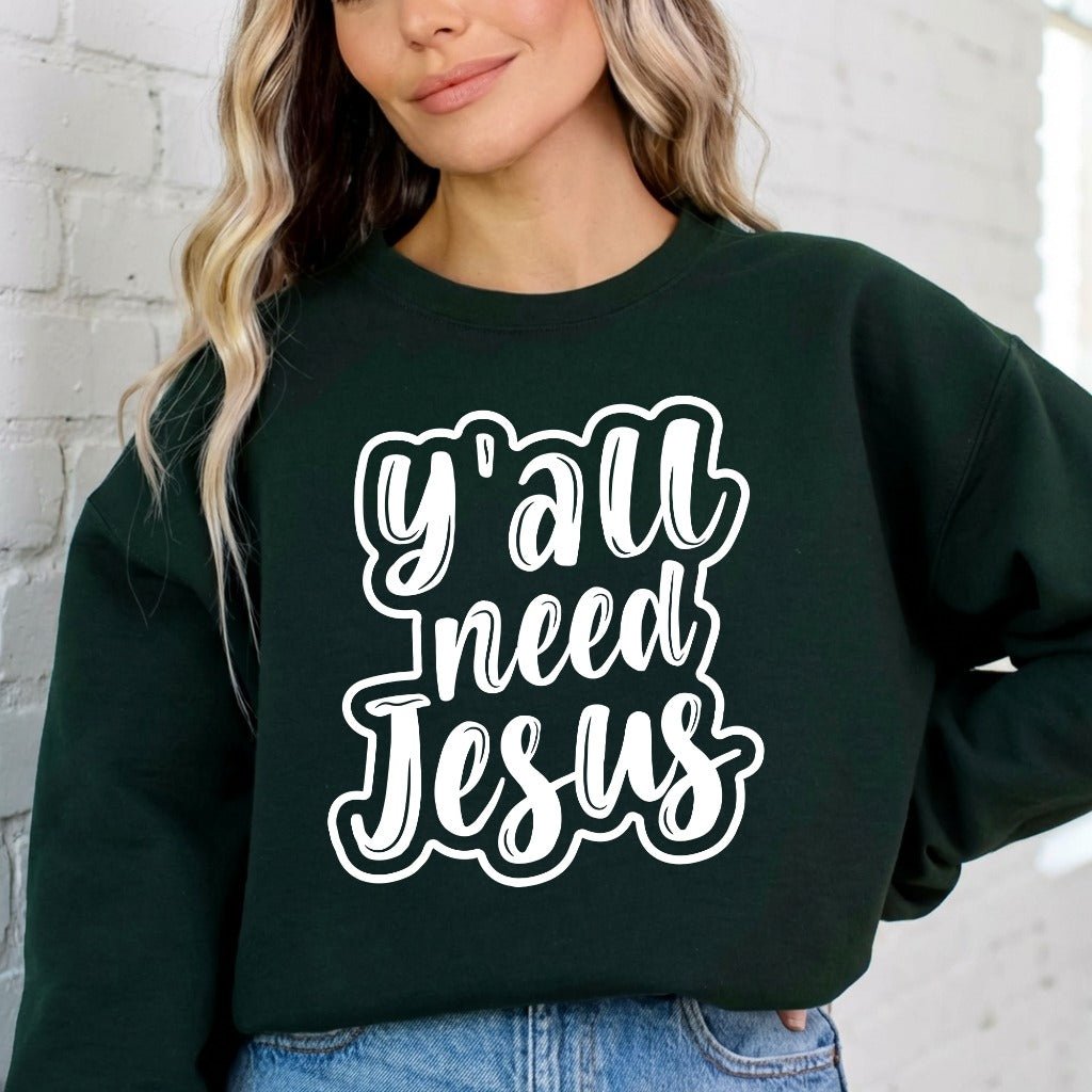 Y'all Need Jesus | Bold Faith Statement Sweatshirt - Luckets.com