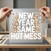 Year Same Hot Mess Funny Pet Ready to Press DTF Transfer for Dtf