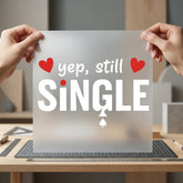 Yep Still Single Funny Valentine Funny Ready to Press DTF Transfer for Dtf