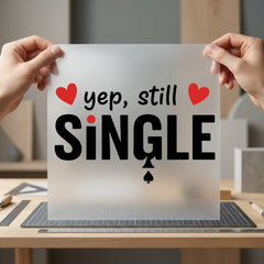 Yep Still Single Funny Valentine Funny Ready to Press DTF Transfer for Dtf