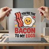 You Bacon Eggs Foodie Valentine Funny Ready to Press DTF Transfer for Dtf