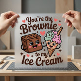 You Brownie Ice Cream Valentine Ready to Press DTF Transfer for Dtf
