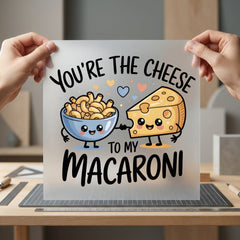 You Cheese Macaroni Foodie Valentine Funny Ready to Press DTF Transfer for Dtf