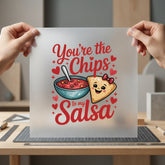 You Chips Salsa Valentine Valentine Funny Ready to Press DTF Transfer for Dtf
