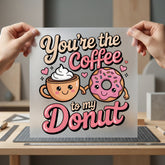 You Coffee Donut Retro Valentine Funny Ready to Press DTF Transfer for Dtf