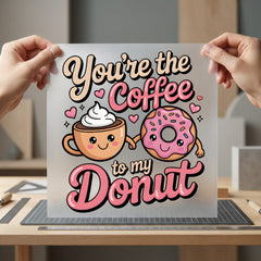 You Coffee Donut Retro Valentine Funny Ready to Press DTF Transfer for Dtf