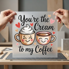 You Cream Coffee Couples Valentine Ready to Press DTF Transfer for Dtf