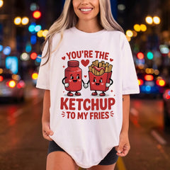 You Ketchup Fries Cartoon Valentine Funny Ready to Press DTF Transfer for Dtf