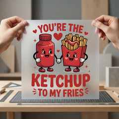 You Ketchup Fries Cartoon Valentine Funny Ready to Press DTF Transfer for Dtf