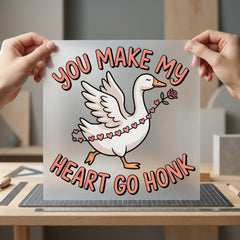 You Make Heart Honk Valentine Funny Ready to Press DTF Transfer for Dtf