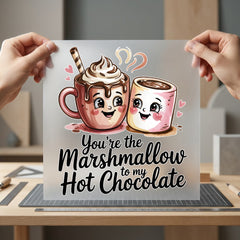 You Marshmallow Hot Chocolate Valentine Ready to Press DTF Transfer for Dtf