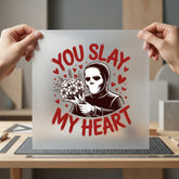 You Slay Heart Horror Halloween Valentine Ready to Press DTF Transfer for Dtf
