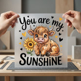 You Sunshine Highland Cow Valentine Pet Ready to Press DTF Transfer for Dtf