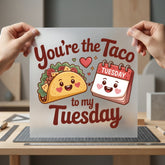 You Taco Tuesday Foodie Valentine Funny Ready to Press DTF Transfer for Dtf
