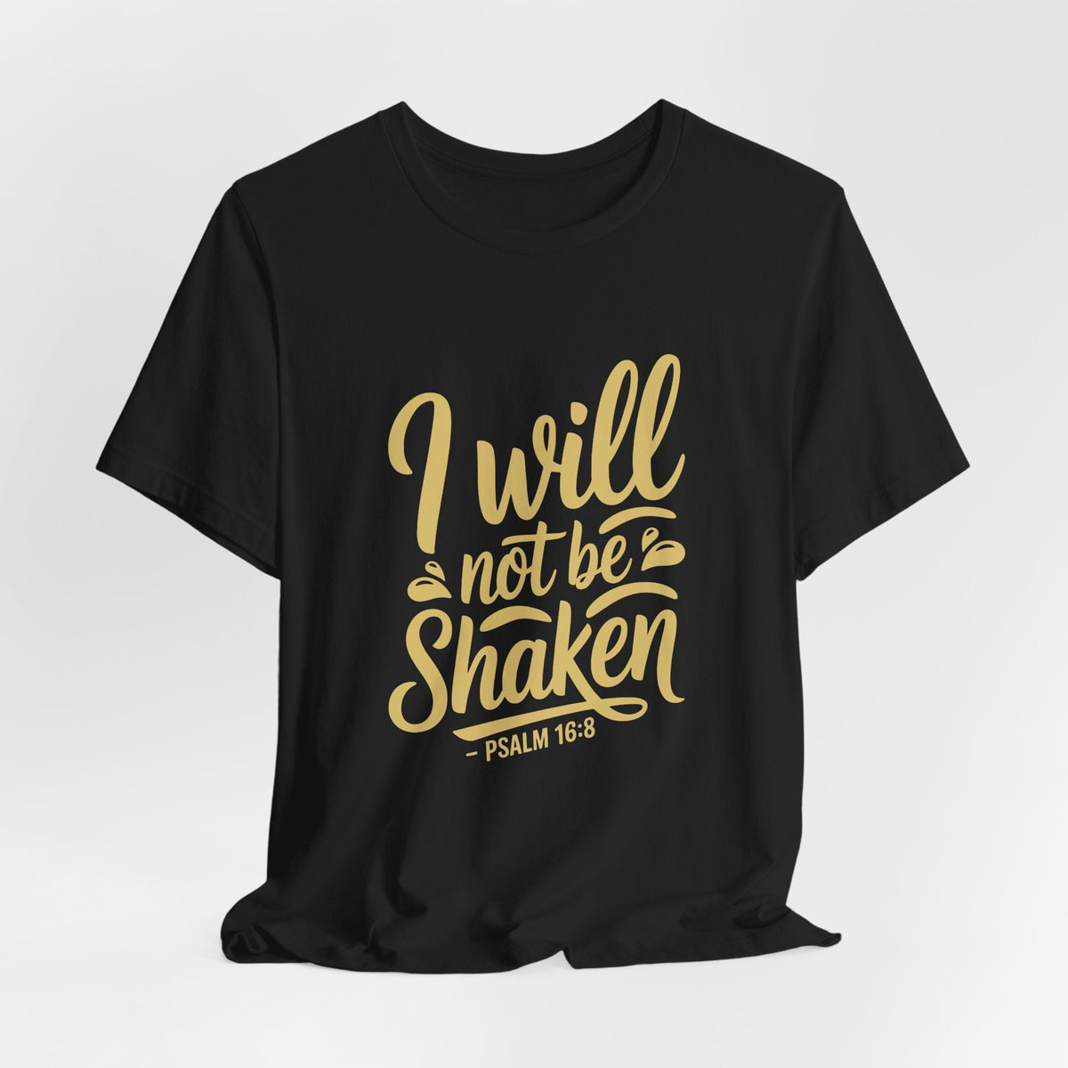 I Will Not Be Shaken | Bible Verse T-Shirt