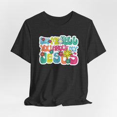 Let Me Tell You About My Jesus | Faith & Humor Tee