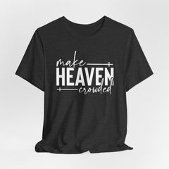 Make Heaven Crowded | Mission & Evangelism Tee