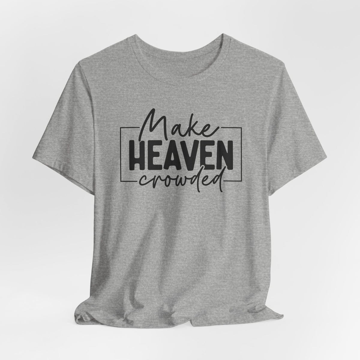 Make Heaven Crowded Tee | Mission & Evangelism T-shirt