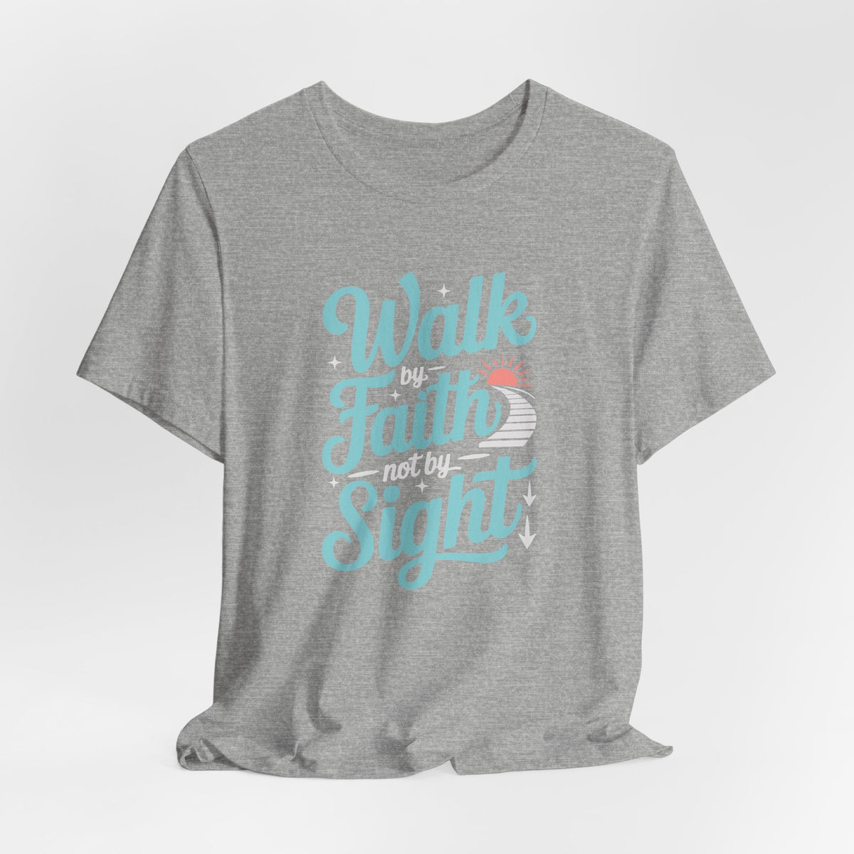 Walk by Faith Not by Sight | Christian T-Shirt