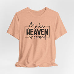 Make Heaven Crowded Tee | Mission & Evangelism T-shirt
