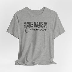 Make Heaven Crowded | Mission & Evangelism Tee