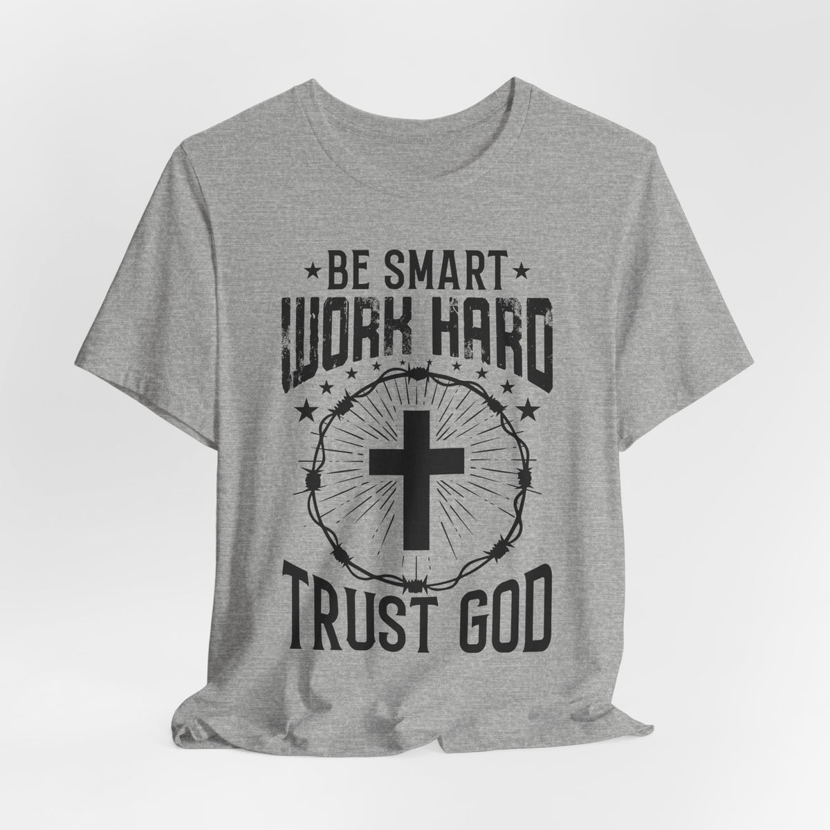 Be Smart, Work Hard, Trust God | Christian Motivation Tee