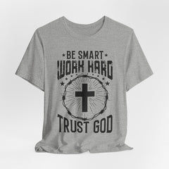 Be Smart, Work Hard, Trust God | Christian Motivation Tee