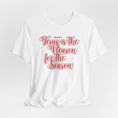 Jesus Is the Reason for the Season | Worship & Praise Tee