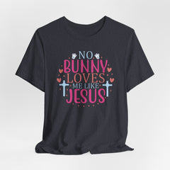 No Bunny Loves Me Like Jesus | Salvation & Grace T-Shirt