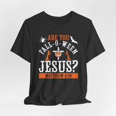 Are You Fall-O-Ween Jesus | Mission & Evangelism T-Shirt