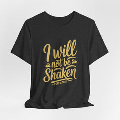 I Will Not Be Shaken | Bible Verse T-Shirt