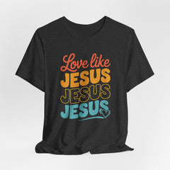 Love Like Jesus | Christian T-Shirt