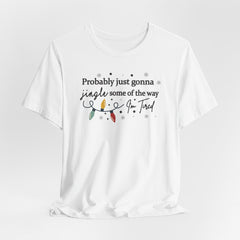 Probably Just Gonna Jingle Tee | Holiday Faith T-shirt