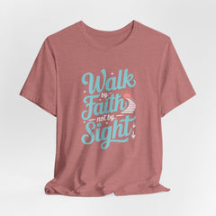 Walk by Faith Not by Sight | Christian T-Shirt