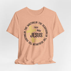 There Was Jesus | Prayer & Trust Tee